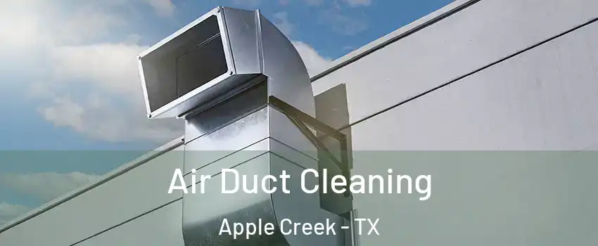 Air Duct Cleaning Apple Creek - TX