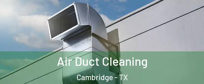 Air Duct Cleaning Cambridge - TX