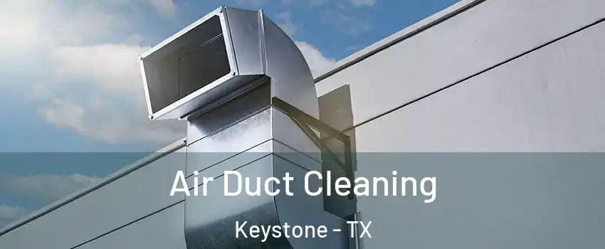 Air Duct Cleaning Keystone - TX