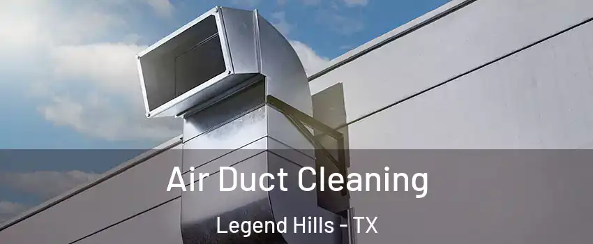 Air Duct Cleaning Legend Hills - TX