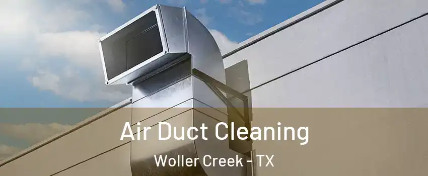 Air Duct Cleaning Woller Creek - TX