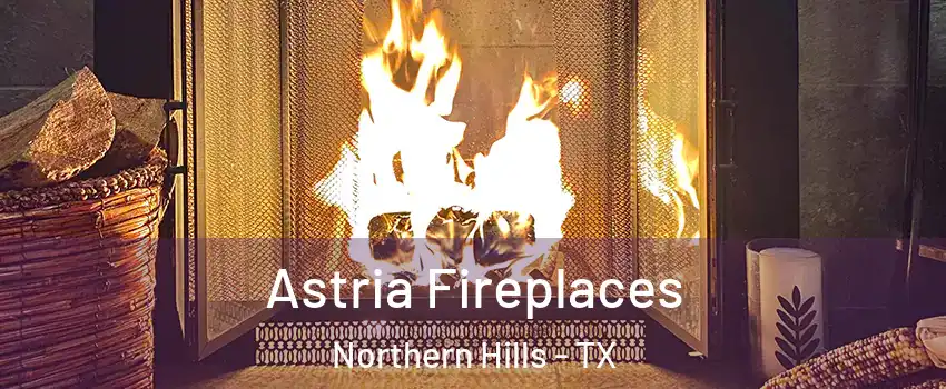 Astria Fireplaces Northern Hills - TX