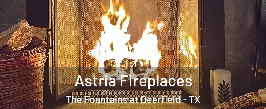 Astria Fireplaces The Fountains at Deerfield - TX