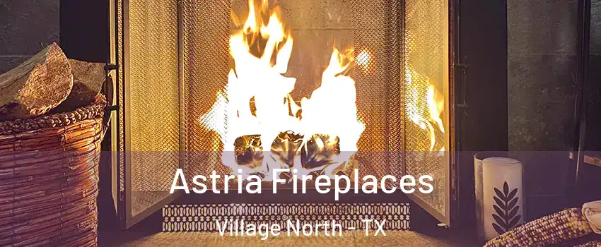 Astria Fireplaces Village North - TX