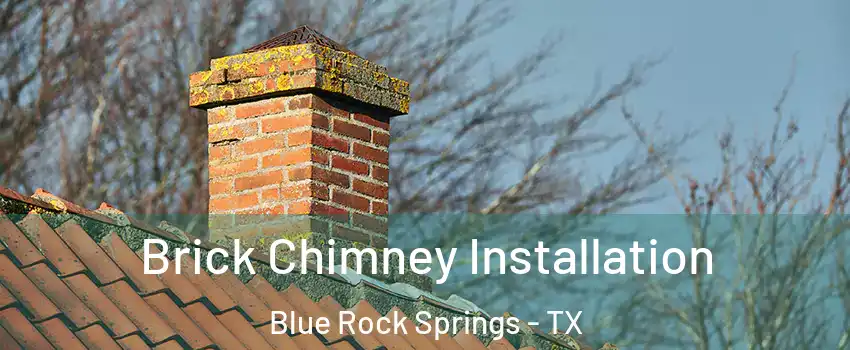 Brick Chimney Installation Blue Rock Springs - TX