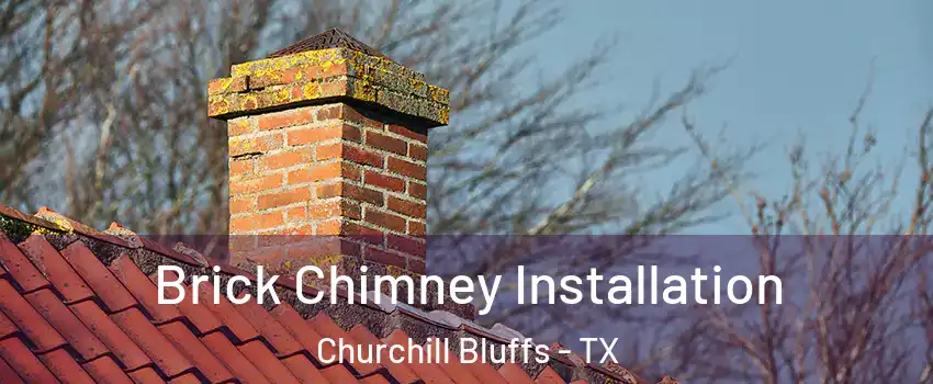 Brick Chimney Installation Churchill Bluffs - TX