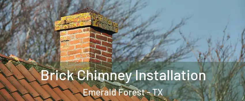 Brick Chimney Installation Emerald Forest - TX