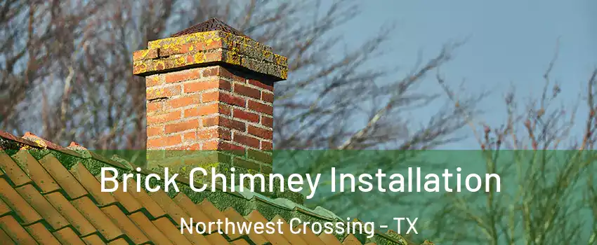 Brick Chimney Installation Northwest Crossing - TX