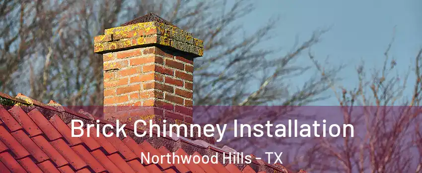 Brick Chimney Installation Northwood Hills - TX