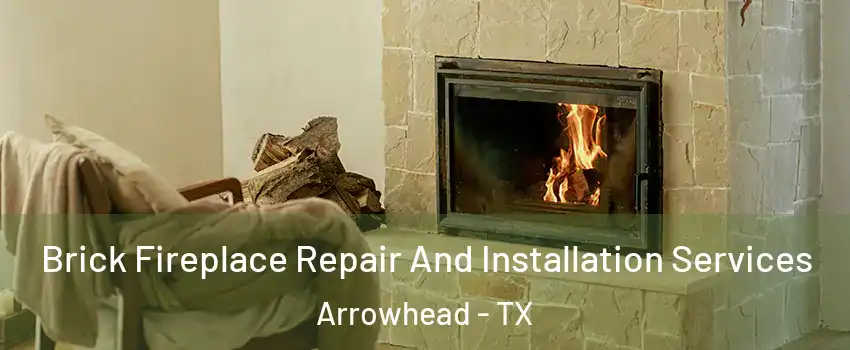 Brick Fireplace Repair And Installation Services Arrowhead - TX