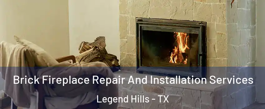 Brick Fireplace Repair And Installation Services Legend Hills - TX