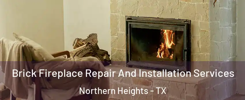 Brick Fireplace Repair And Installation Services Northern Heights - TX