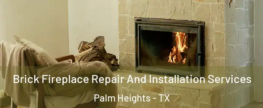 Brick Fireplace Repair And Installation Services Palm Heights - TX