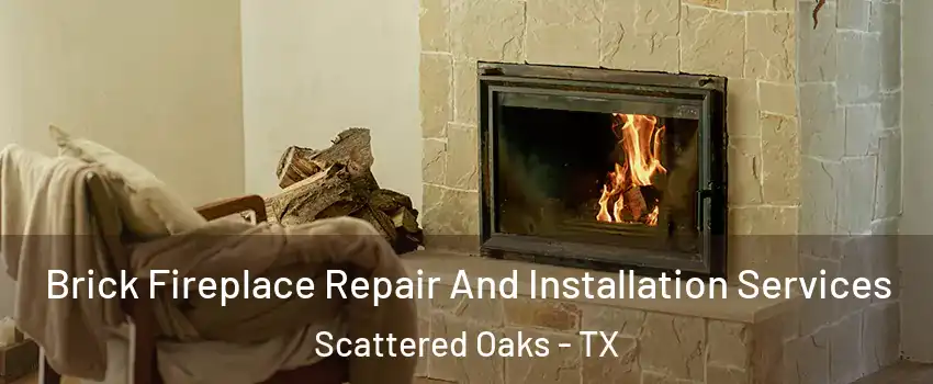 Brick Fireplace Repair And Installation Services Scattered Oaks - TX