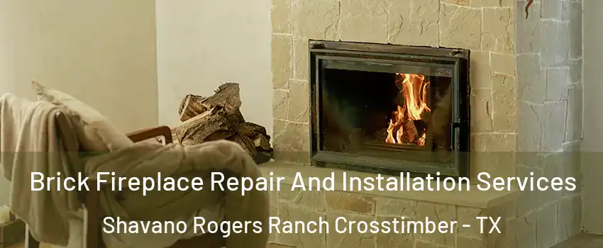 Brick Fireplace Repair And Installation Services Shavano Rogers Ranch Crosstimber - TX