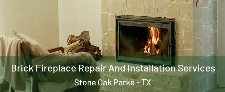 Brick Fireplace Repair And Installation Services Stone Oak Parke - TX