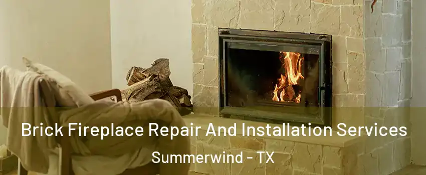 Brick Fireplace Repair And Installation Services Summerwind - TX