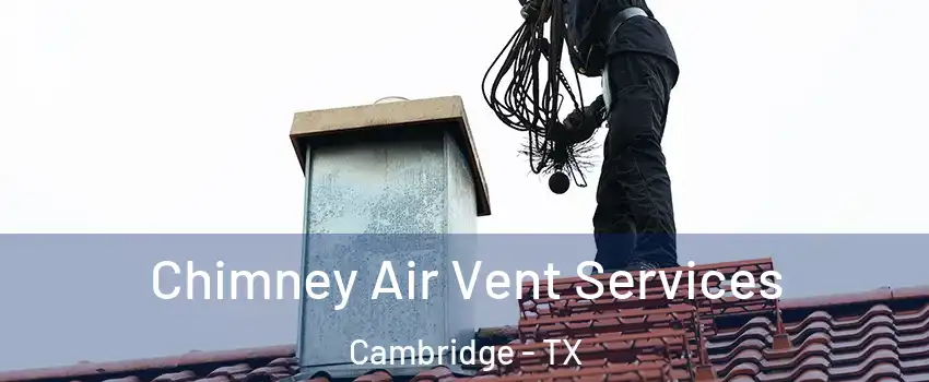 Chimney Air Vent Services Cambridge - TX