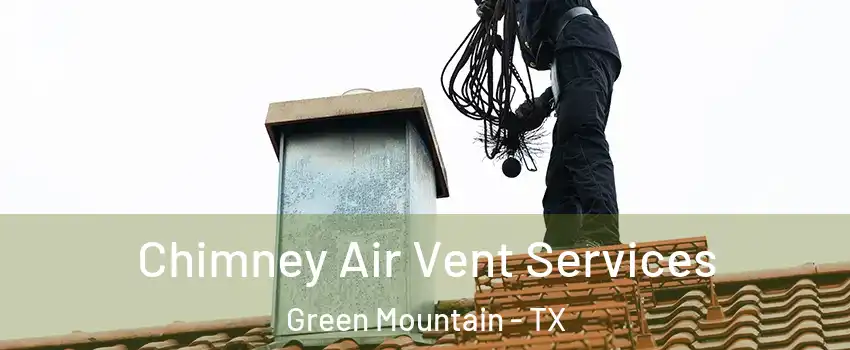 Chimney Air Vent Services Green Mountain - TX