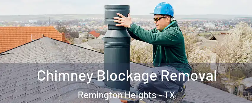 Chimney Blockage Removal Remington Heights - TX