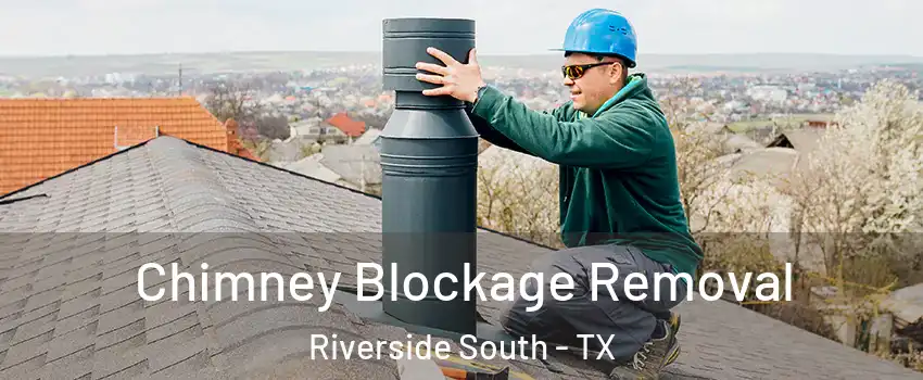 Chimney Blockage Removal Riverside South - TX