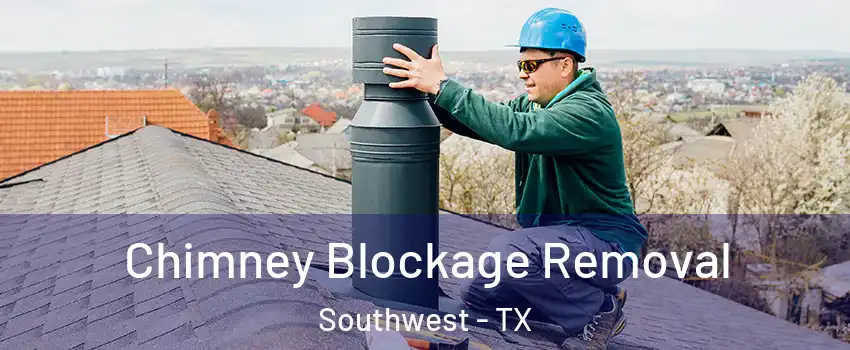 Chimney Blockage Removal Southwest - TX