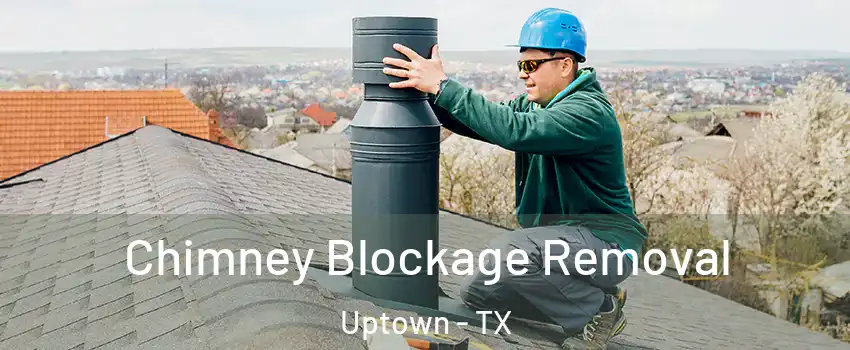 Chimney Blockage Removal Uptown - TX