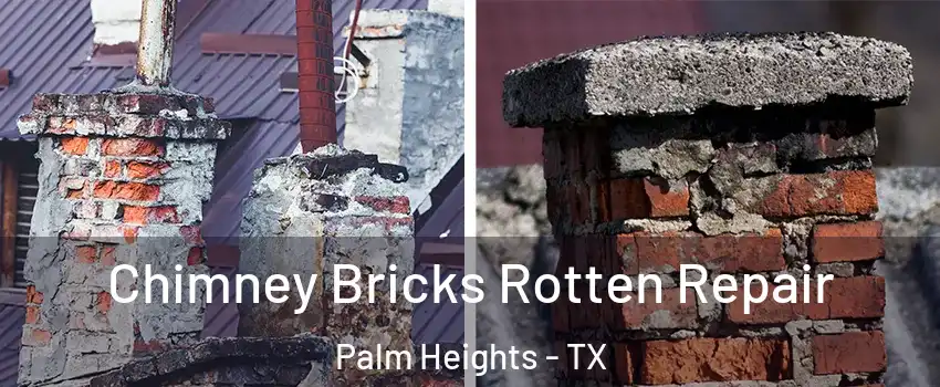 Chimney Bricks Rotten Repair Palm Heights - TX