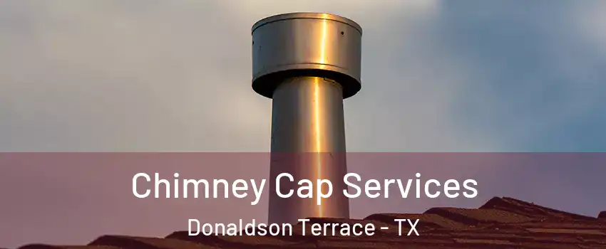 Chimney Cap Services Donaldson Terrace - TX