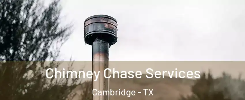 Chimney Chase Services Cambridge - TX