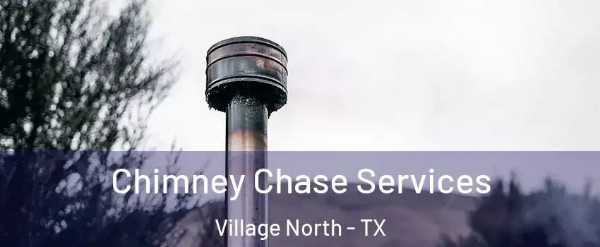 Chimney Chase Services Village North - TX