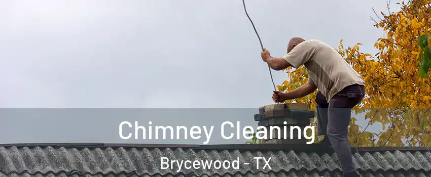 Chimney Cleaning Brycewood - TX