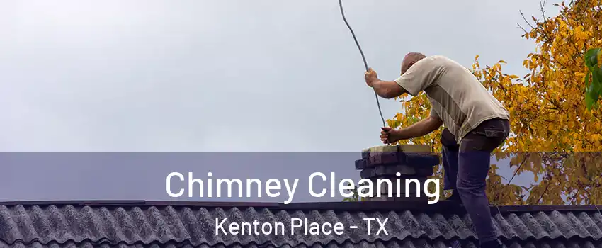 Chimney Cleaning Kenton Place - TX