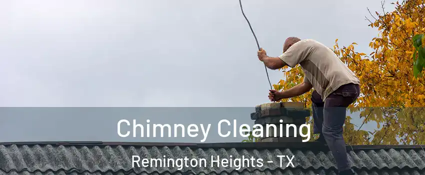 Chimney Cleaning Remington Heights - TX