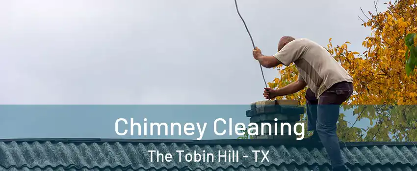 Chimney Cleaning The Tobin Hill - TX