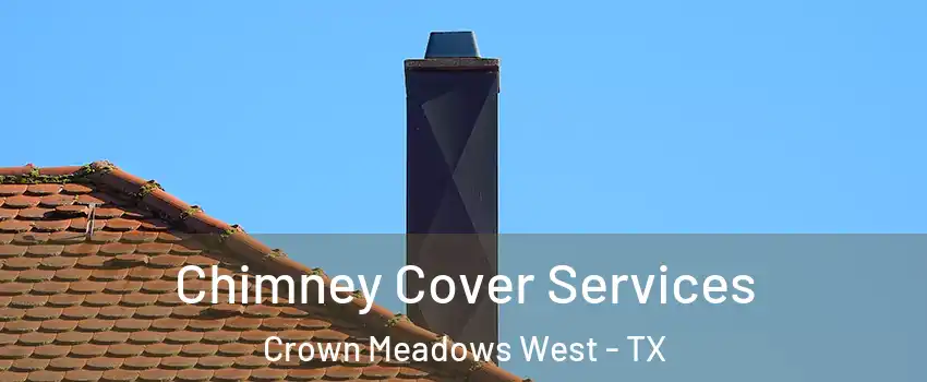 Chimney Cover Services Crown Meadows West - TX