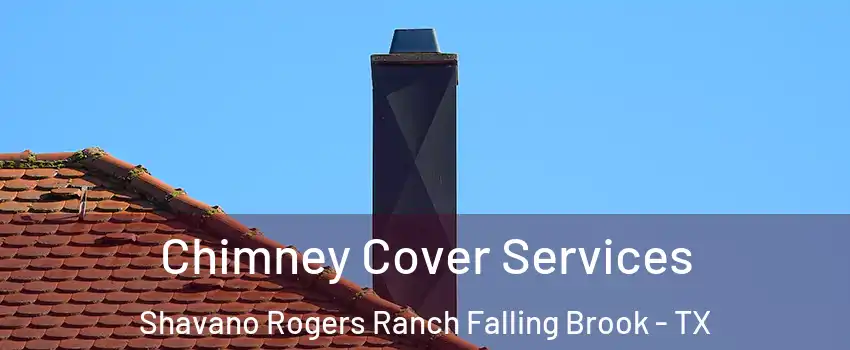 Chimney Cover Services Shavano Rogers Ranch Falling Brook - TX