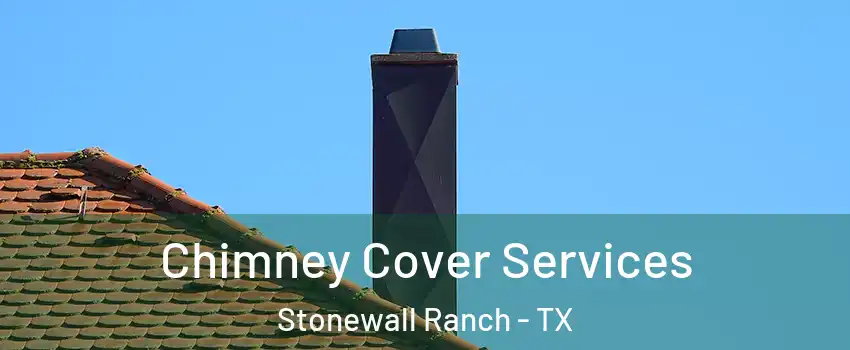 Chimney Cover Services Stonewall Ranch - TX