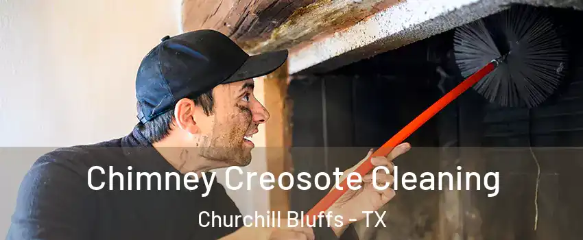 Chimney Creosote Cleaning Churchill Bluffs - TX