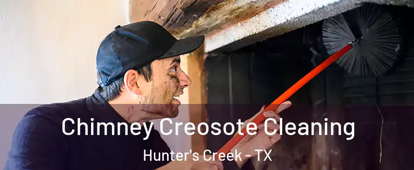 Chimney Creosote Cleaning Hunter's Creek - TX