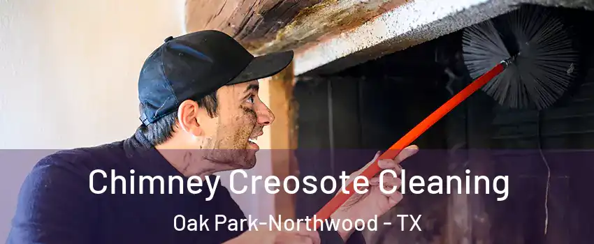 Chimney Creosote Cleaning Oak Park-Northwood - TX