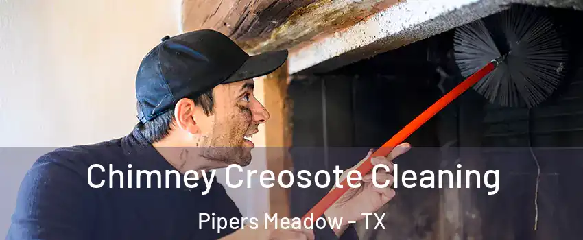 Chimney Creosote Cleaning Pipers Meadow - TX