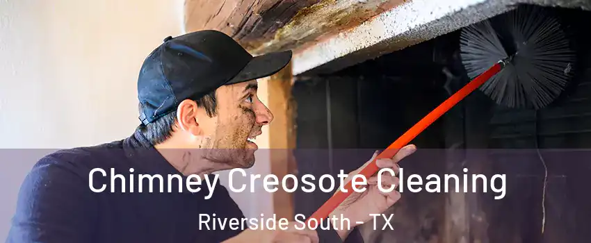 Chimney Creosote Cleaning Riverside South - TX