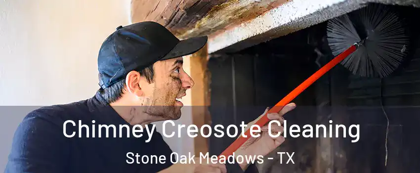 Chimney Creosote Cleaning Stone Oak Meadows - TX