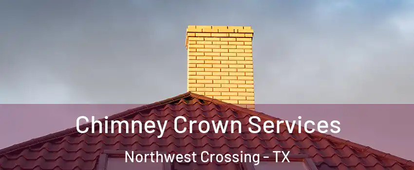 Chimney Crown Services Northwest Crossing - TX