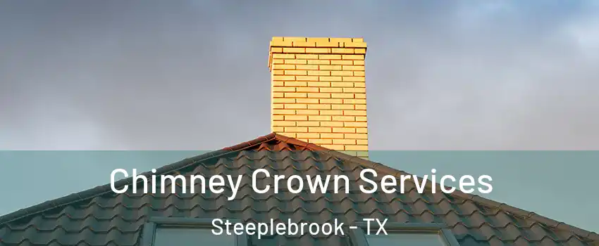 Chimney Crown Services Steeplebrook - TX