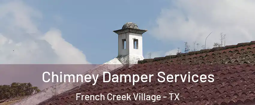 Chimney Damper Services French Creek Village - TX