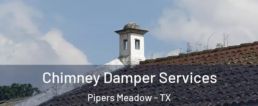 Chimney Damper Services Pipers Meadow - TX