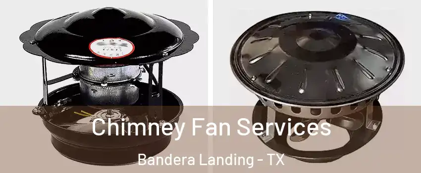 Chimney Fan Services Bandera Landing - TX