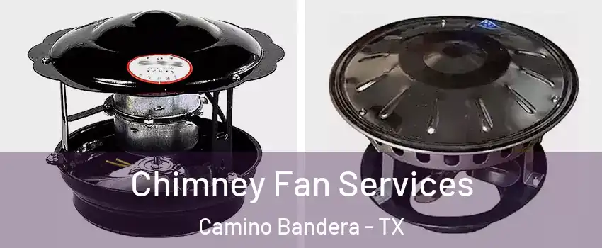 Chimney Fan Services Camino Bandera - TX